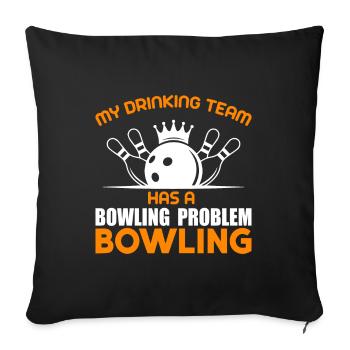 My drinking team has a bowling problem - Sofa pillowcase 17,3'' x 17,3'' (45 x 45 cm) - black - Front