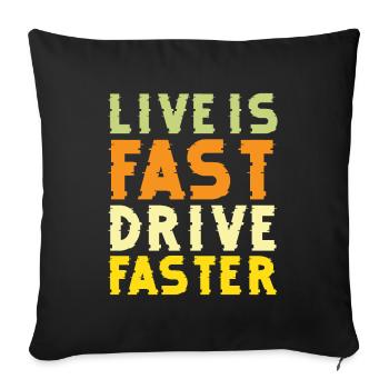Live is faster driver, faster - race car - Sofa pillowcase 17,3'' x 17,3'' (45 x 45 cm) - black - Front