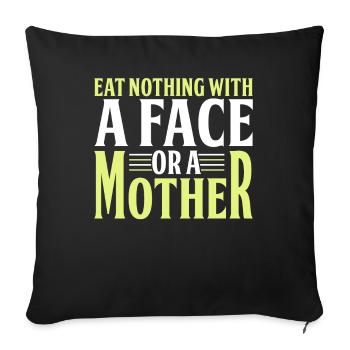 Don't eat anything with a face or a mother - Sofa pillowcase 17,3'' x 17,3'' (45 x 45 cm) - black - Front