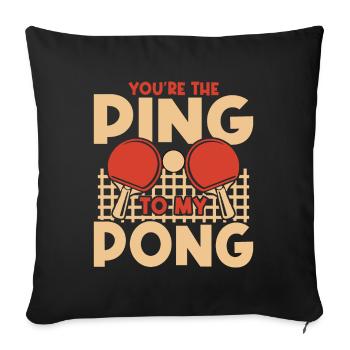 You are the Ping To My Pong - Table tennis - Sofa pillowcase 17,3'' x 17,3'' (45 x 45 cm) - black - Front