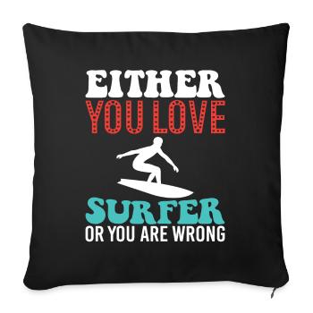 Entweder Du Liebst Surfer Oder Du Liegst Falsch - Sofakissenbezug 45 x 45 cm - Schwarz - Vorne