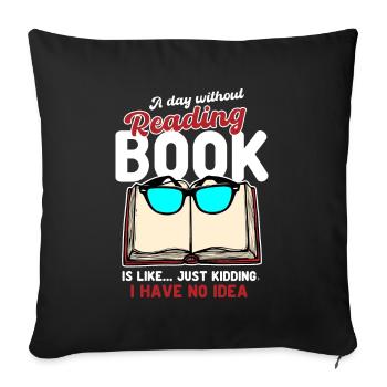 A Day Without Reading a Book Is Like - Sofa pillowcase 17,3'' x 17,3'' (45 x 45 cm) - black - Front