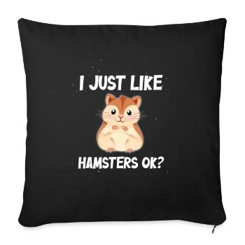 I just like Hamsters ok? - Sofakissenbezug 45 x 45 cm - Schwarz - Vorne