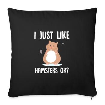 I just like Hamsters ok? - Sofakissenbezug 45 x 45 cm - Schwarz - Vorne