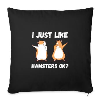 I just like Hamsters ok? - Sofakissenbezug 45 x 45 cm - Schwarz - Vorne