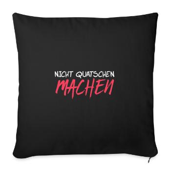 Nicht quatschen machen - Sofakissenbezug 45 x 45 cm - Schwarz - Vorne