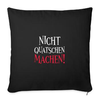 Nicht quatschen machen - Sofakissenbezug 45 x 45 cm - Schwarz - Vorne
