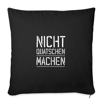 Nicht quatschen machen - Sofakissenbezug 45 x 45 cm - Schwarz - Vorne