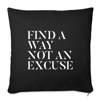 Finding a way no excuse - motivation - Sofa pillowcase 17,3'' x 17,3'' (45 x 45 cm) - black - Front