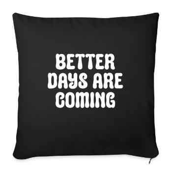 Better days will come - Inpirational - Sofa pillowcase 17,3'' x 17,3'' (45 x 45 cm) - black - Front
