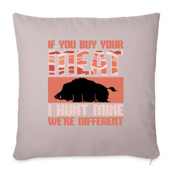 Boar Hunting - You Buy Your Meat, I Hunt Mine - Sofa pillowcase 17,3'' x 17,3'' (45 x 45 cm) - light taupe - Front