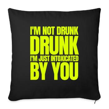 I'm not drunk, I'm just intoxicated by you - Sofa pillowcase 17,3'' x 17,3'' (45 x 45 cm) - black - Front