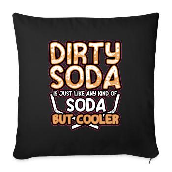 Dirty Soda Is Just Any Kind Of Soda But Cooler - Sofa pillowcase 17,3'' x 17,3'' (45 x 45 cm) - black - Front