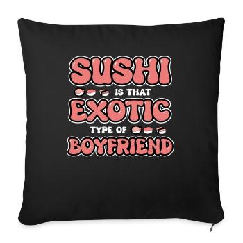 Sushi Is That Exotic Type Of Boyfriend - Sofa pillowcase 17,3'' x 17,3'' (45 x 45 cm) - black - Front