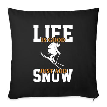 Life is good Just add snow - Sofa pillowcase 17,3'' x 17,3'' (45 x 45 cm) - black - Front