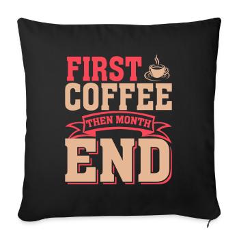 Erst Kaffee Dann Monatsende - Sofakissenbezug 45 x 45 cm - Schwarz - Vorne