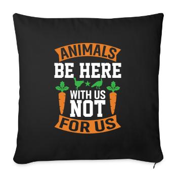 Animals are with us here not for us - Sofa pillowcase 17,3'' x 17,3'' (45 x 45 cm) - black - Front