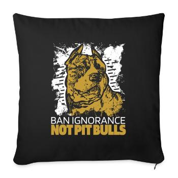 Pitbull Ignorance Pitbull Ban - Sofa pillowcase 17,3'' x 17,3'' (45 x 45 cm) - black - Front