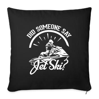 Did someone say jet ski? - Sofa pillowcase 17,3'' x 17,3'' (45 x 45 cm) - black - Front