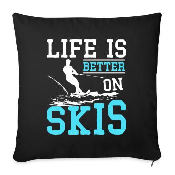 Life is better on water skis - Sofa pillowcase 17,3'' x 17,3'' (45 x 45 cm) - black - Front