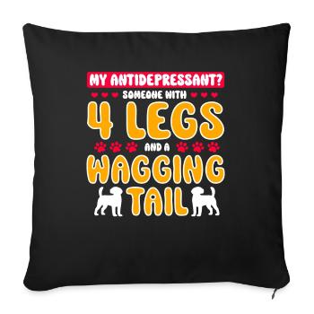 My Antidepressant Someone With 4 Legs And A Tail - Sofa pillowcase 17,3'' x 17,3'' (45 x 45 cm) - black - Front