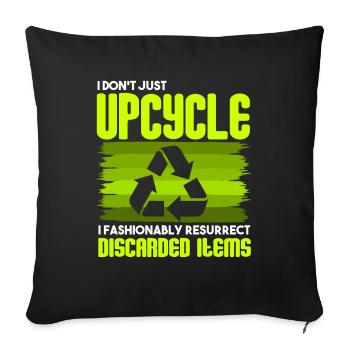 I Don't Just Upcycle, I Resurrect Discarded Items - Sofa pillowcase 17,3'' x 17,3'' (45 x 45 cm) - black - Front