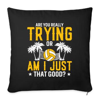 Are you really trying hard or am I that good? - Sofa pillowcase 17,3'' x 17,3'' (45 x 45 cm) - black - Front