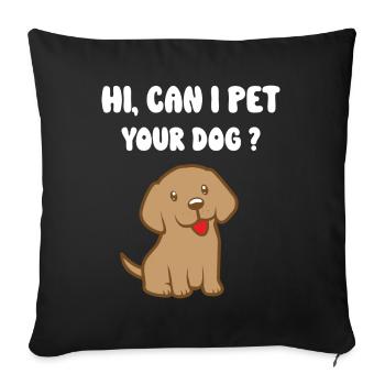 Can I Pet Your Dog - Sofa pillowcase 17,3'' x 17,3'' (45 x 45 cm) - black - Front