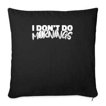 Kaffee Cafe Witzig I Dont Do Mornings - Sofakissenbezug 45 x 45 cm - Schwarz - Vorne