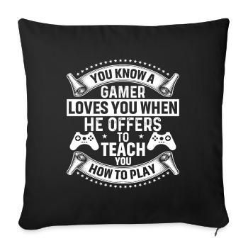 You know a gamer loves you when he - Sofa pillowcase 17,3'' x 17,3'' (45 x 45 cm) - black - Front