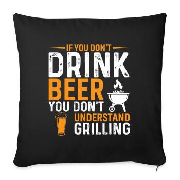 Wenn Du Kein Bier Trinkst, Verstehst Du Das Grille - Sofakissenbezug 45 x 45 cm - Schwarz - Vorne