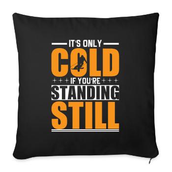 It's only cold when you're standing still - Sofa pillowcase 17,3'' x 17,3'' (45 x 45 cm) - black - Front