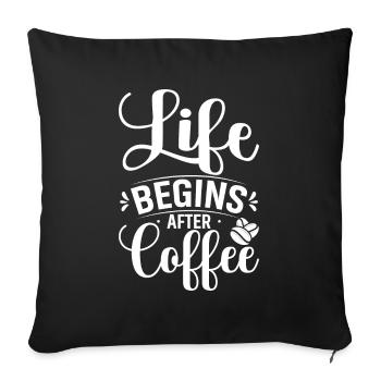 Life begins after coffee - Sofa pillowcase 17,3'' x 17,3'' (45 x 45 cm) - black - Front