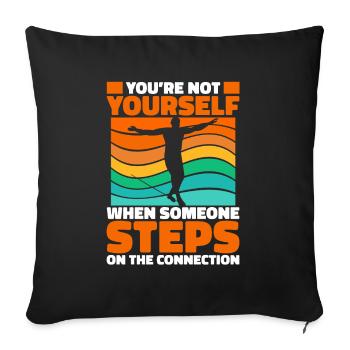You´re not yourself when someone steps... - Sofakissenbezug 45 x 45 cm - Schwarz - Vorne