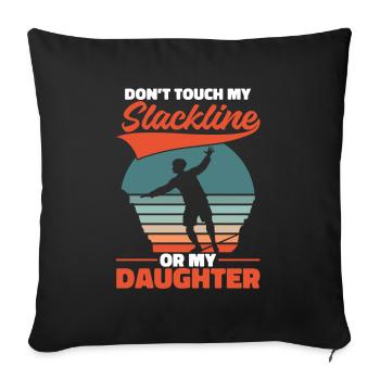 Don ́t touch my slackline or my daughter - Sofa pillowcase 17,3'' x 17,3'' (45 x 45 cm) - black - Front