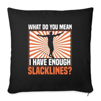 What do you mean I have enough slacklines? - Sofa pillowcase 17,3'' x 17,3'' (45 x 45 cm) - black - Front