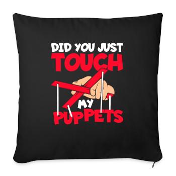 Did you just touch my puppets? - Sofa pillowcase 17,3'' x 17,3'' (45 x 45 cm) - black - Front