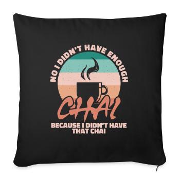 No I didn ́t have enough chai - Sofa pillowcase 17,3'' x 17,3'' (45 x 45 cm) - black - Front