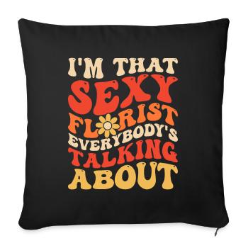I'm That Sexy Florist Everybody's Talking About - Sofa pillowcase 17,3'' x 17,3'' (45 x 45 cm) - black - Front