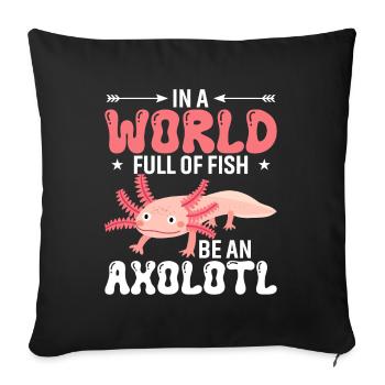 In A World Full Of Fish, Be An Axolotl. - Sofa pillowcase 17,3'' x 17,3'' (45 x 45 cm) - black - Front