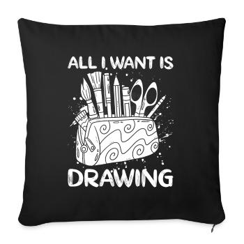 Funny Artist Painter All I Want Is Drawing Gift - Sofa pillowcase 17,3'' x 17,3'' (45 x 45 cm) - black - Front