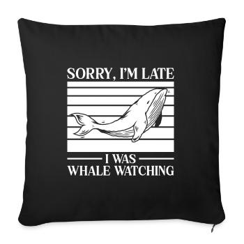 Sorry I´m Late I Was Whale Watching Biologist - Sofakissenbezug 45 x 45 cm - Schwarz - Vorne