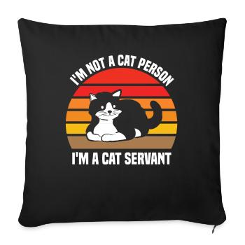 Je ne suis pas une personne à chat, je suis une servante à chat. - Housse de coussin décorative 45 x 45 cm - noir - Devant