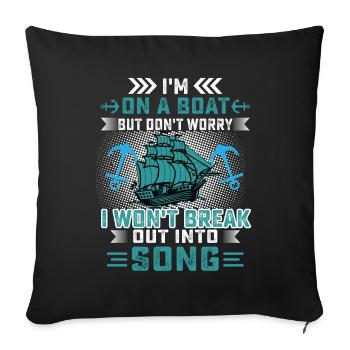 I'm On A Boat, But Don't Worry, I Won't Break Out - Sofa pillowcase 17,3'' x 17,3'' (45 x 45 cm) - black - Front