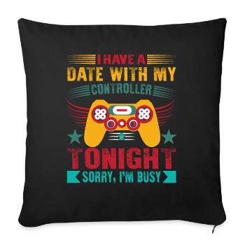 Ich habe heute Abend ein Date mit meinem Controller... Tut mir leid, ich - Sofakissenbezug 45 x 45 cm - Schwarz - Vorne