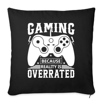Gaming: Because Reality Is Overrated. - Sofa pillowcase 17,3'' x 17,3'' (45 x 45 cm) - black - Front