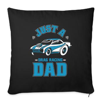 Dragster Drag Race Just A Drag Racing Dad - Sofa pillowcase 17,3'' x 17,3'' (45 x 45 cm) - black - Front