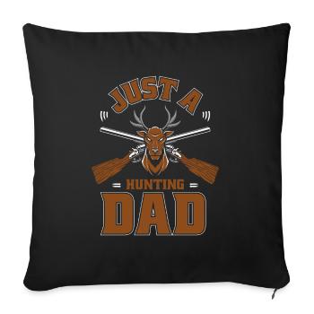 Hunting Hunter Hunting Just A Hunting Dad - Sofa pillowcase 17,3'' x 17,3'' (45 x 45 cm) - black - Front