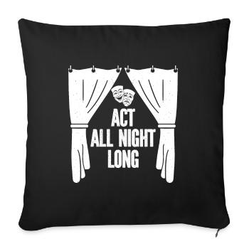 Theater Act All Night Long Actor Gift Idea - Sofa pillowcase 17,3'' x 17,3'' (45 x 45 cm) - black - Front