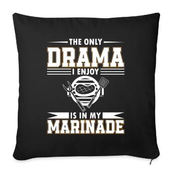 The Only Drama I Enjoy Is In My Marinade. - Sofa pillowcase 17,3'' x 17,3'' (45 x 45 cm) - black - Front